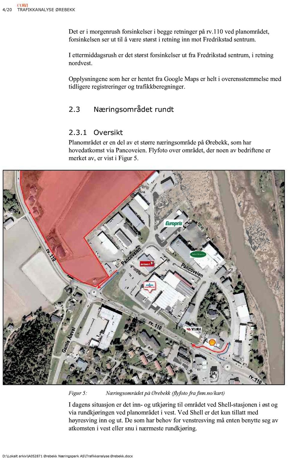 Opplysningene som her er hentet fra Google Maps er helt i overensstemmelse med tidligere registreringer og trafikkberegninger. 2.3 