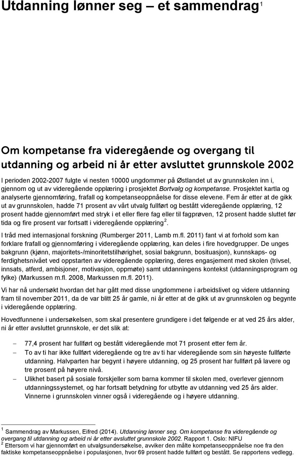 Prosjektet kartla og analyserte gjennomføring, frafall og kompetanseoppnåelse for disse elevene.