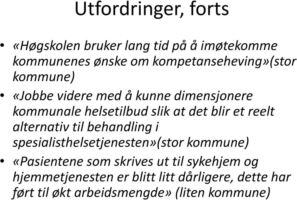 det blir et reelt alternativ til behandling i spesialisthelsetjenesten»(stor kommune) «Pasientene som