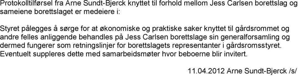 behandles på Jess Carlsen borettslage sin generalforsamling og dermed fungerer som retningslinjer for borettslagets