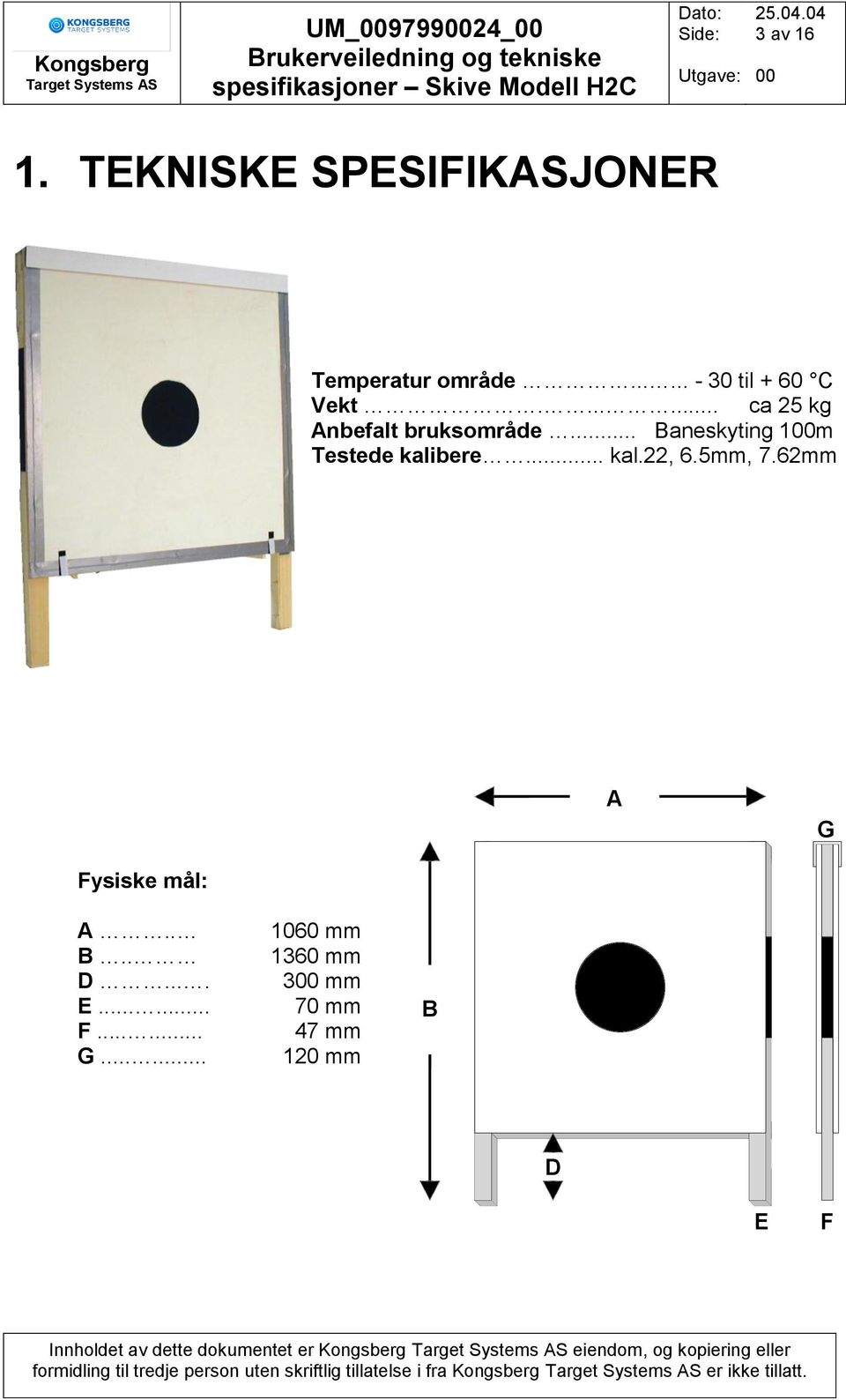 .. Baneskyting 1m Testede kalibere... kal.22, 6.5mm, 7.