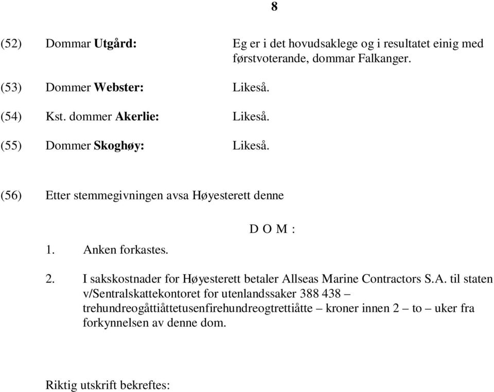D O M : 2. I sakskostnader for Høyesterett betaler Al