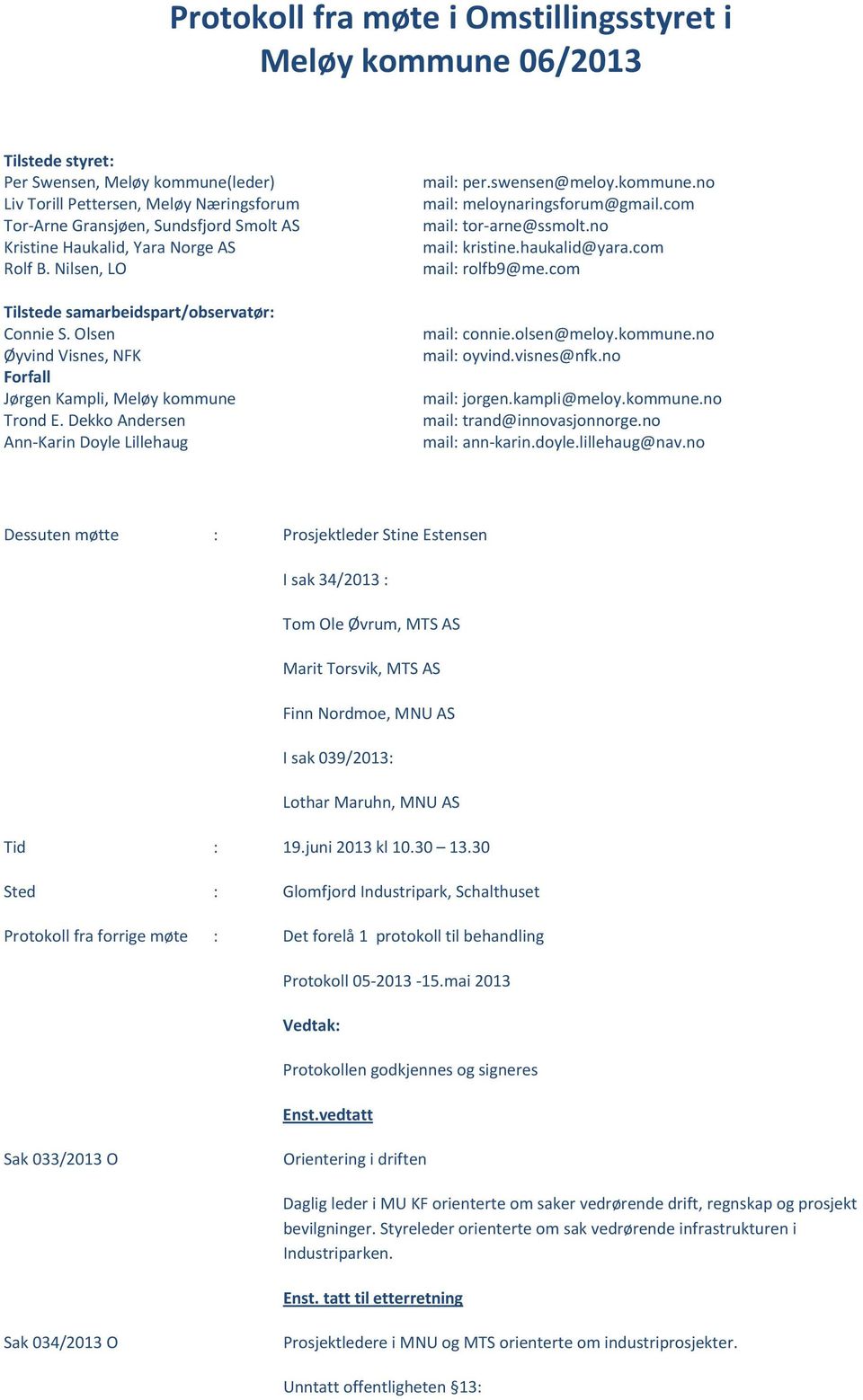 kommune.no mail: meloynaringsforum@gmail.com mail: tor-arne@ssmolt.no mail: kristine.haukalid@yara.com mail: rolfb9@me.com mail: connie.olsen@meloy.kommune.no mail: oyvind.visnes@nfk.no mail: jorgen.