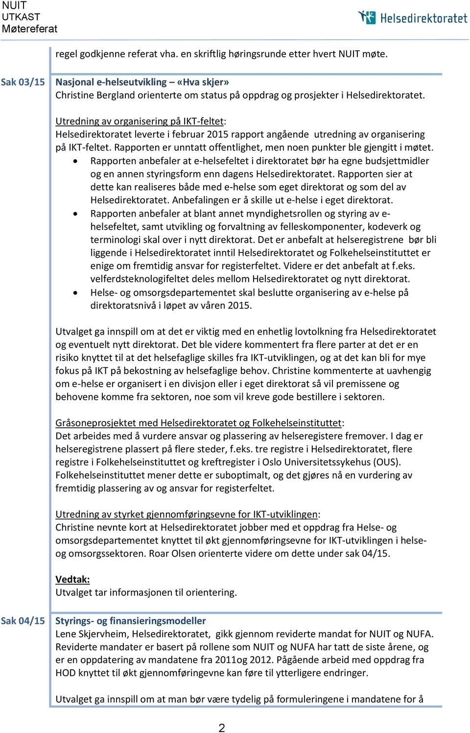 Rapporten anbefaler at e-helsefeltet i direktoratet bør ha egne budsjettmidler og en annen styringsform enn dagens.