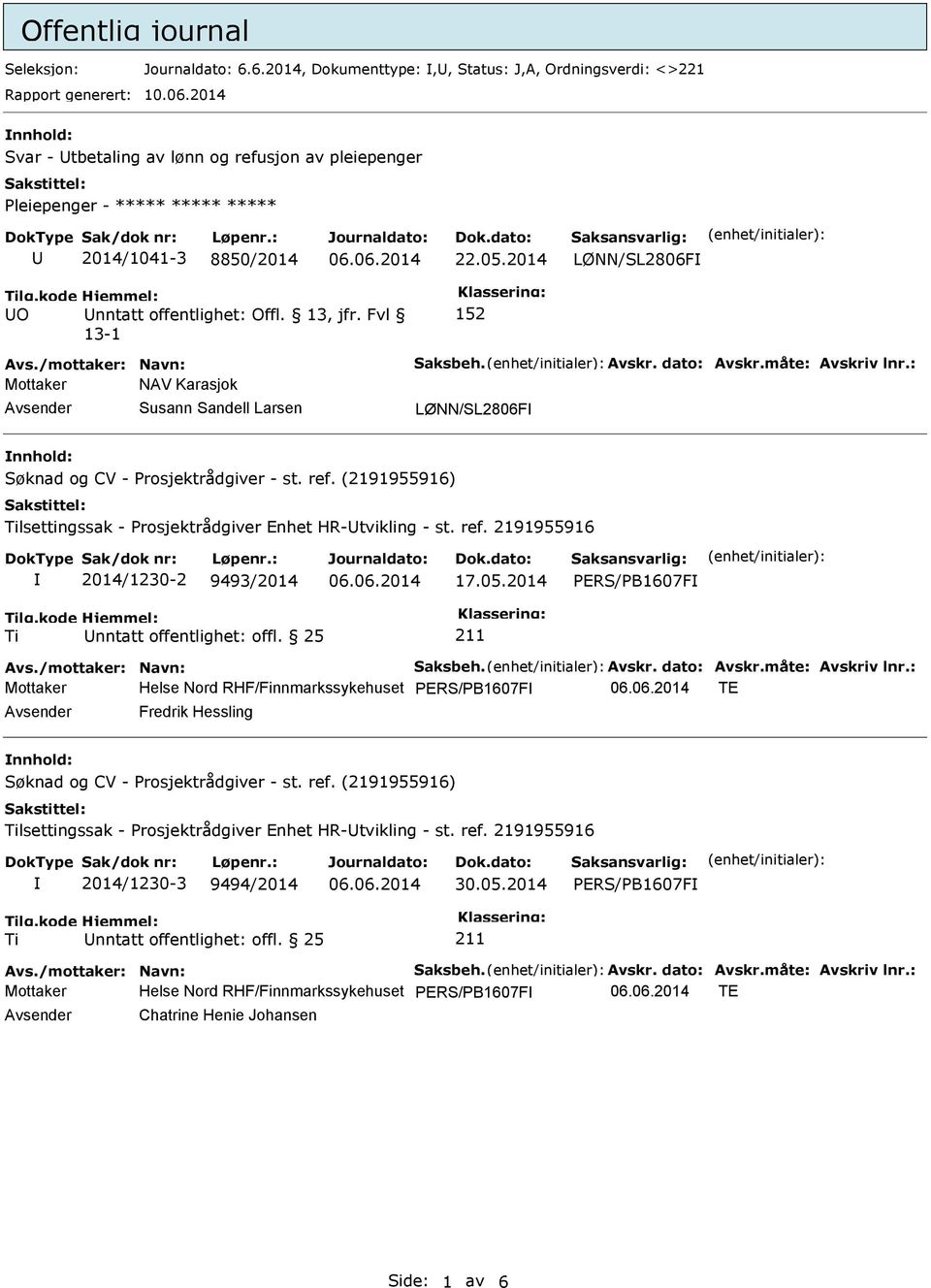 Fvl 13-1 152 Mottaker NAV Karasjok Avsender Susann Sandell Larsen LØNN/SL2806F nnhold: lsettingssak - Prosjektrådgiver Enhet HR-tvikling - st. ref. 2191955916 2014/1230-2 9493/2014 17.05.