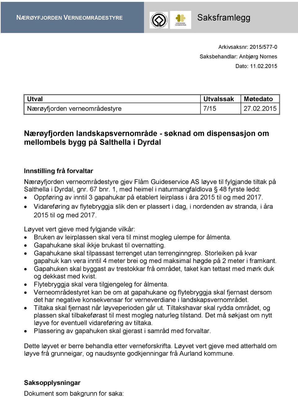 2015 Nærøyfjorden landskapsvernområde - søknad om dispensasjon om mellombels bygg på Salthella i Dyrdal Innstilling frå forvaltar Nærøyfjorden verneområdestyre gjev Flåm Guideservice AS løyve til