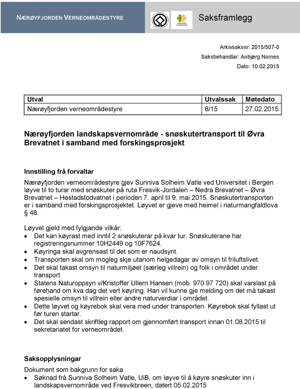 2015 Nærøyfjorden landskapsvernområde - snøskutertransport til Øvra Brevatnet i samband med forskingsprosjekt Innstilling frå forvaltar Nærøyfjorden verneområdestyre gjev Sunniva Solheim Vatle ved