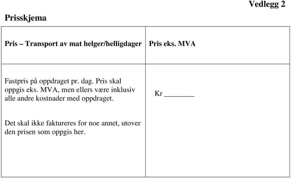 MVA, men ellers være inklusiv alle andre kostnader med oppdraget.