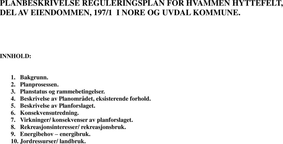 Beskrivelse av Planområdet, eksisterende forhold. 5. Beskrivelse av Planforslaget. 6. Konsekvensutredning. 7.