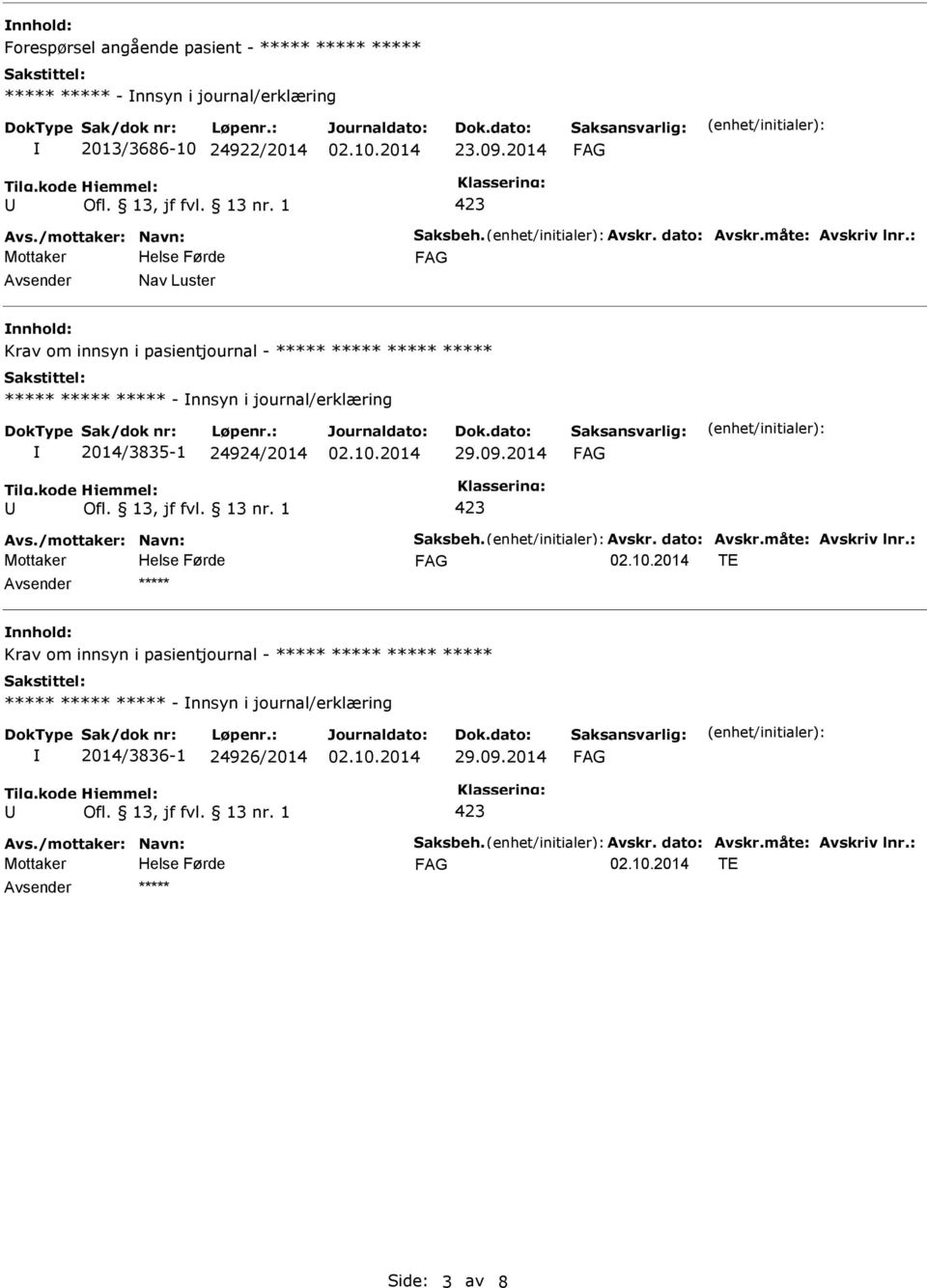 : Avsender Nav Luster nnhold: Krav om innsyn i pasientjournal - ***** ***** ***** ***** ***** ***** ***** - nnsyn i journal/erklæring 2014/3835-1 24924/2014 29.09.