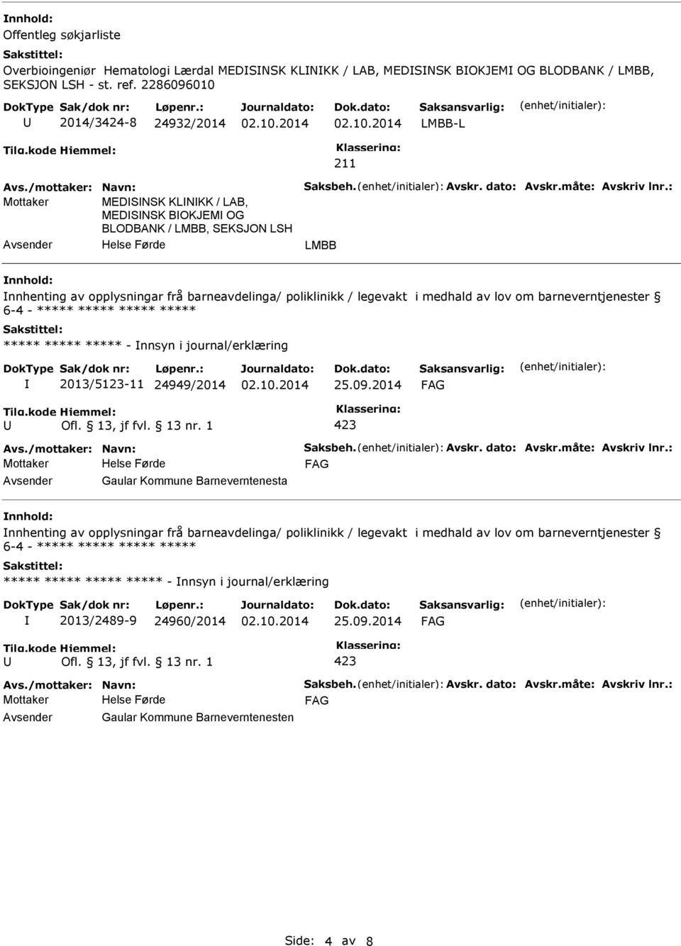 : Mottaker MEDSNSK KLNKK / LAB, MEDSNSK BOKJEM OG BLODBANK / LMBB, SEKSJON LSH Avsender Helse Førde LMBB nnhold: nnhenting av opplysningar frå barneavdelinga/ poliklinikk / legevakt i medhald av lov