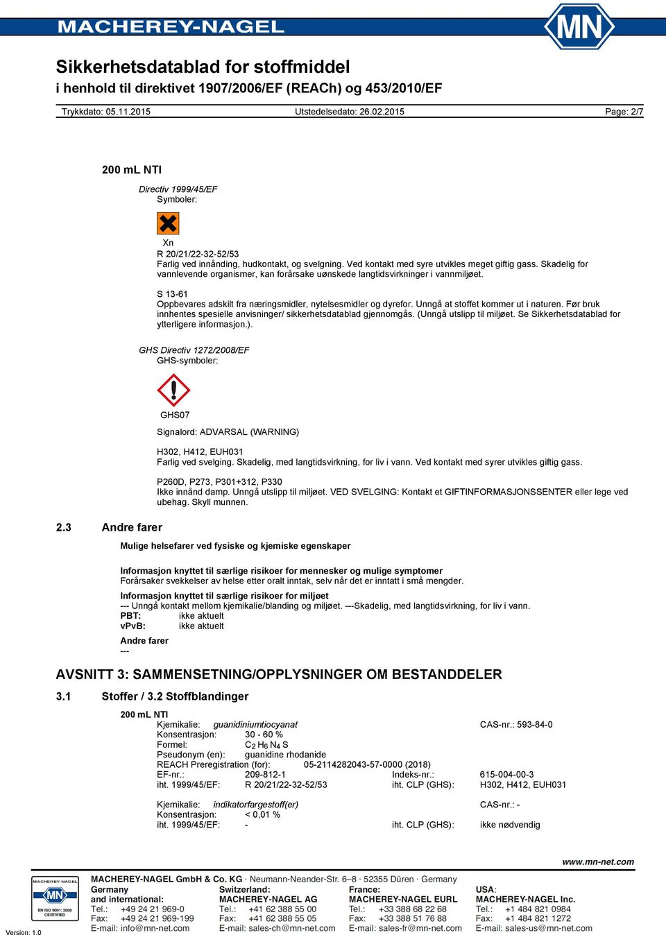 Unngå at stoffet kommer ut i naturen. Før bruk innhentes spesielle anvisninger/ sikkerhetsdatablad gjennomgås. (Unngå utslipp til miljøet. Se Sikkerhetsdatablad for ytterligere informasjon.).