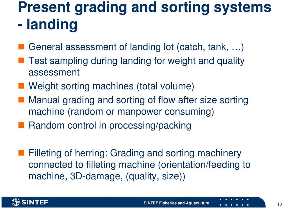 machine (random or manpower consuming) Random control in processing/packing Filleting of herring: Grading and sorting