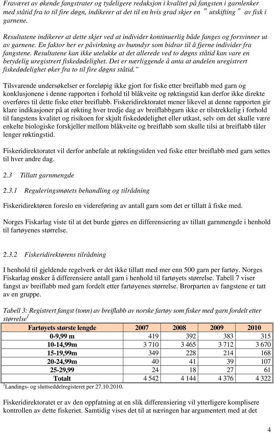 Resultatene kan ikke utelukke at det allerede ved to døgns ståtid kan vare en betydelig uregistrert fiskedødelighet.