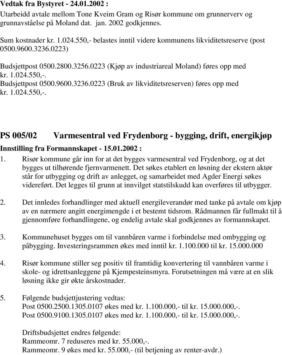 1.024.550,-. PS 005/02 Varmesentral ved Frydenborg - bygging, drift, energikjøp Innstilling fra Formannskapet - 15.01.2002 : 1.