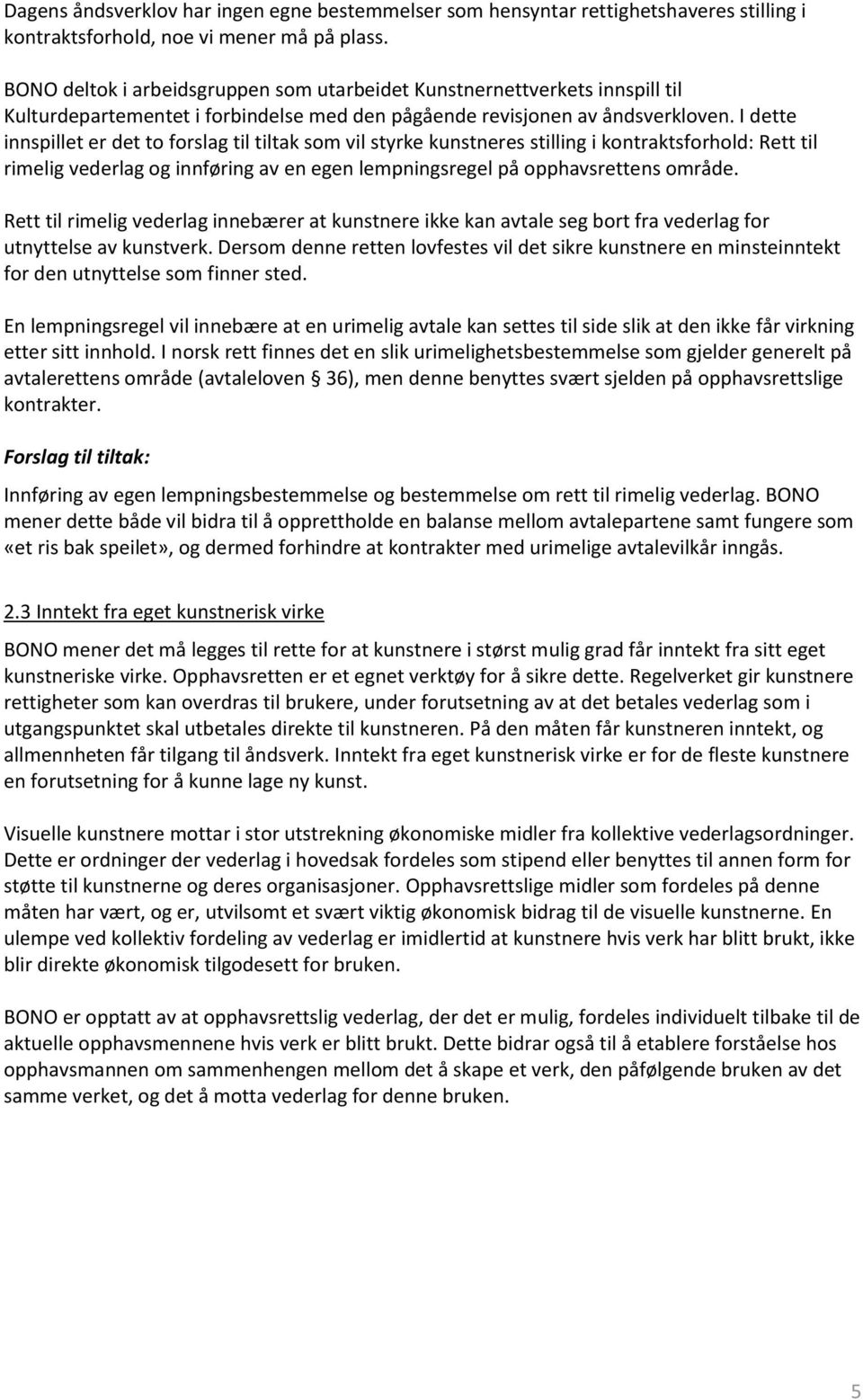 I dette innspillet er det to forslag til tiltak som vil styrke kunstneres stilling i kontraktsforhold: Rett til rimelig vederlag og innføring av en egen lempningsregel på opphavsrettens område.