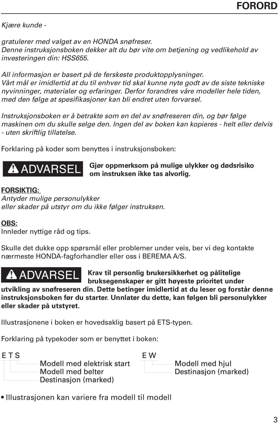 Derfor forandres våre modeller hele tiden, med den følge at spesifikasjoner kan bli endret uten forvarsel.