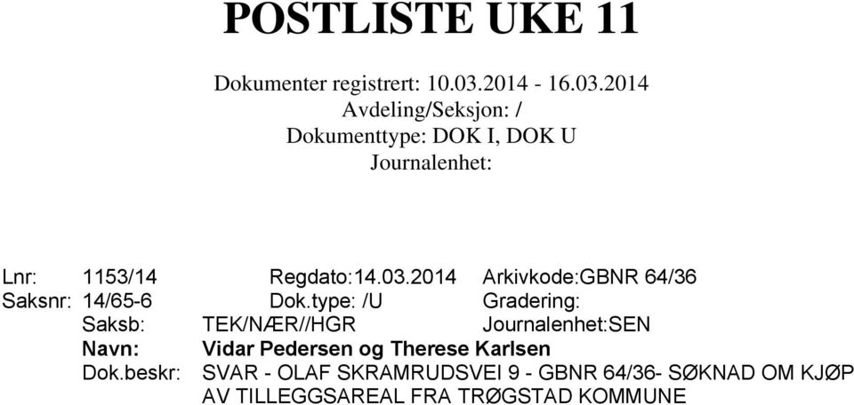 type: /U Gradering: Saksb: TEK/NÆR//HGR SEN Navn: Vidar Pedersen