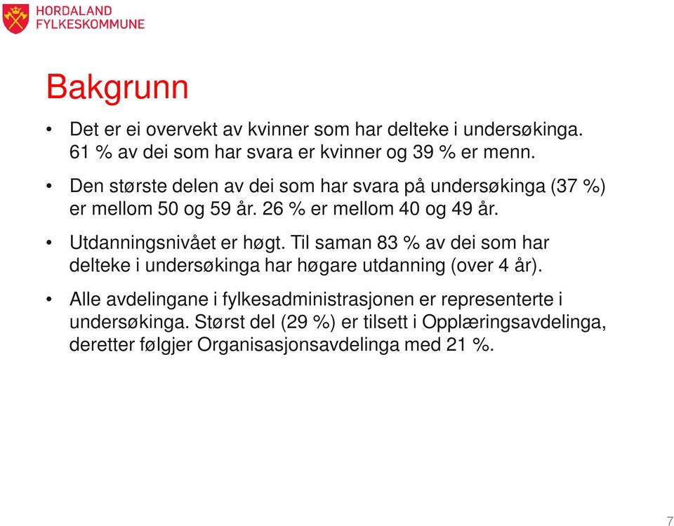 Utdanningsnivået er høgt. Til saman 83 % av dei som har delteke i undersøkinga har høgare utdanning (over 4 år).