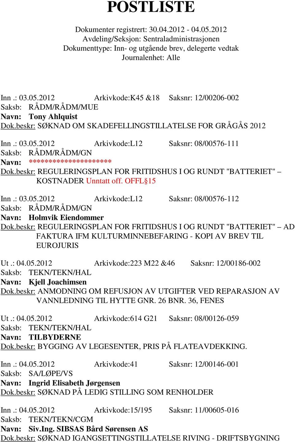 beskr: REGULERINGSPLAN FOR FRITIDSHUS I OG RUNDT "BATTERIET" AD FAKTURA IFM KULTURMINNEBEFARING - KOPI AV BREV TIL EUROJURIS Ut.: 04.05.