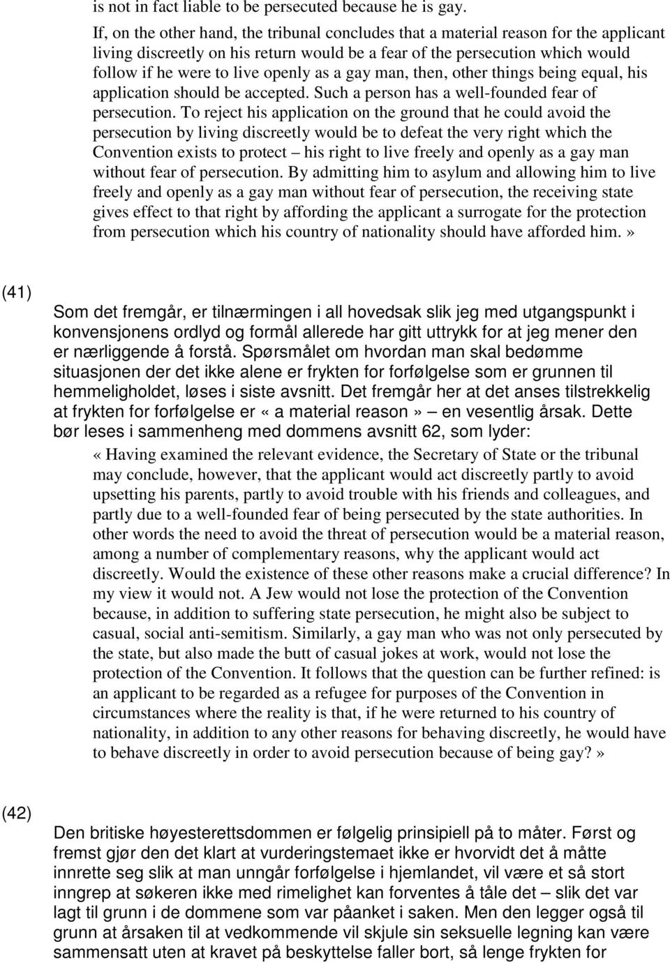 as a gay man, then, other things being equal, his application should be accepted. Such a person has a well-founded fear of persecution.