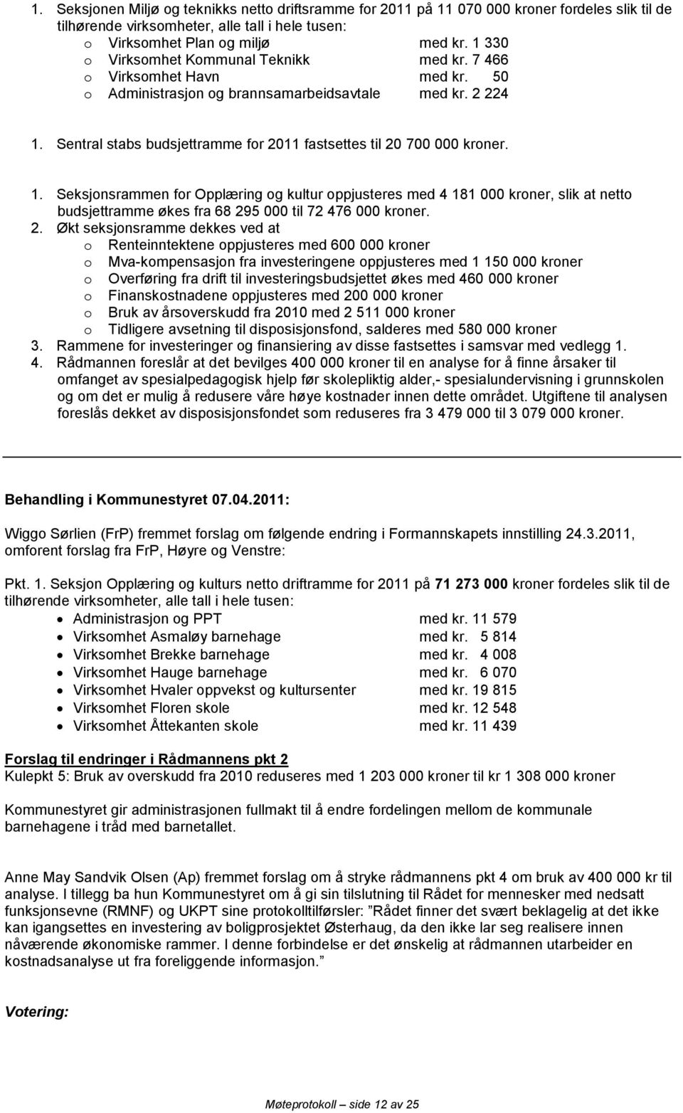 Sentral stabs budsjettramme for 2011 fastsettes til 20 700 000 kroner. 1.