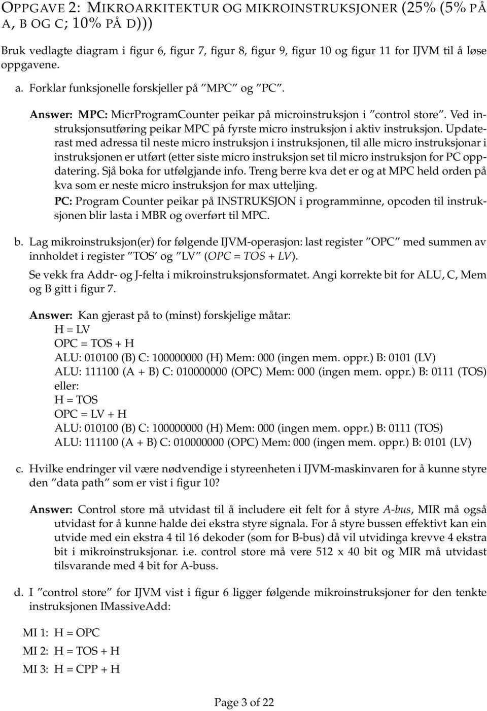 Ved instruksjonsutføring peikar MPC på fyrste micro instruksjon i aktiv instruksjon.