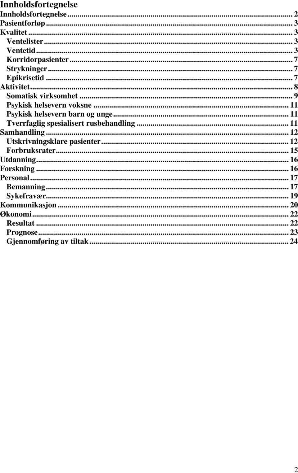 .. 11 Tverrfaglig spesialisert rusbehandling... 11 Samhandling... 12 Utskrivningsklare pasienter... 12 Forbruksrater... 15 Utdanning.