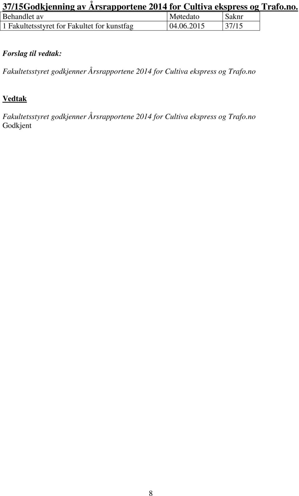 2015 37/15 Fakultetsstyret godkjenner Årsrapportene 2014 for Cultiva