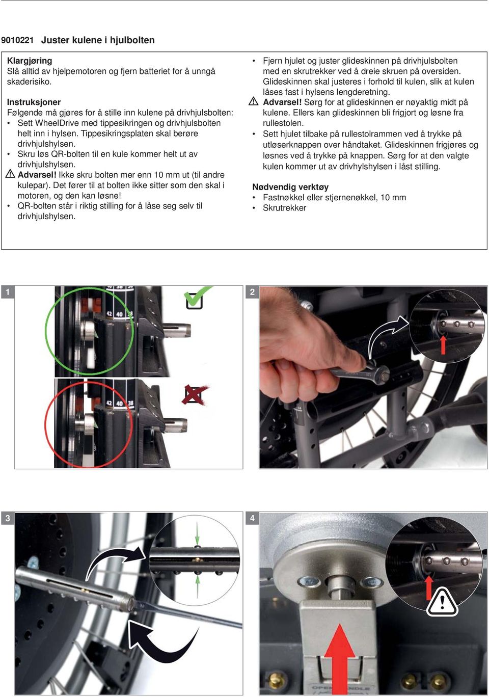 Det fører til at bolten ikke sitter som den skal i motoren, og den kan løsne! QR-bolten står i riktig stilling for å låse seg selv til drivhjulshylsen.