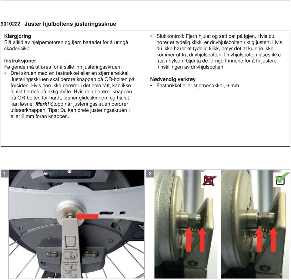 Hvis den berører knappen på QR-bolten for hardt, løsner glideskinnen, og hjulet kan løsne. Merk! Stopp når justeringsskruen berører utløserknappen.