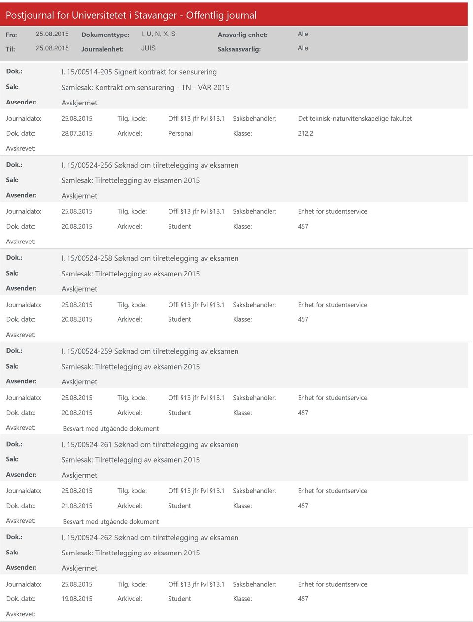 2015 Arkivdel: Student I, 15/00524-258 Søknad om tilrettelegging av eksamen Dok. dato: 20.08.2015 Arkivdel: Student I, 15/00524-259 Søknad om tilrettelegging av eksamen Dok.