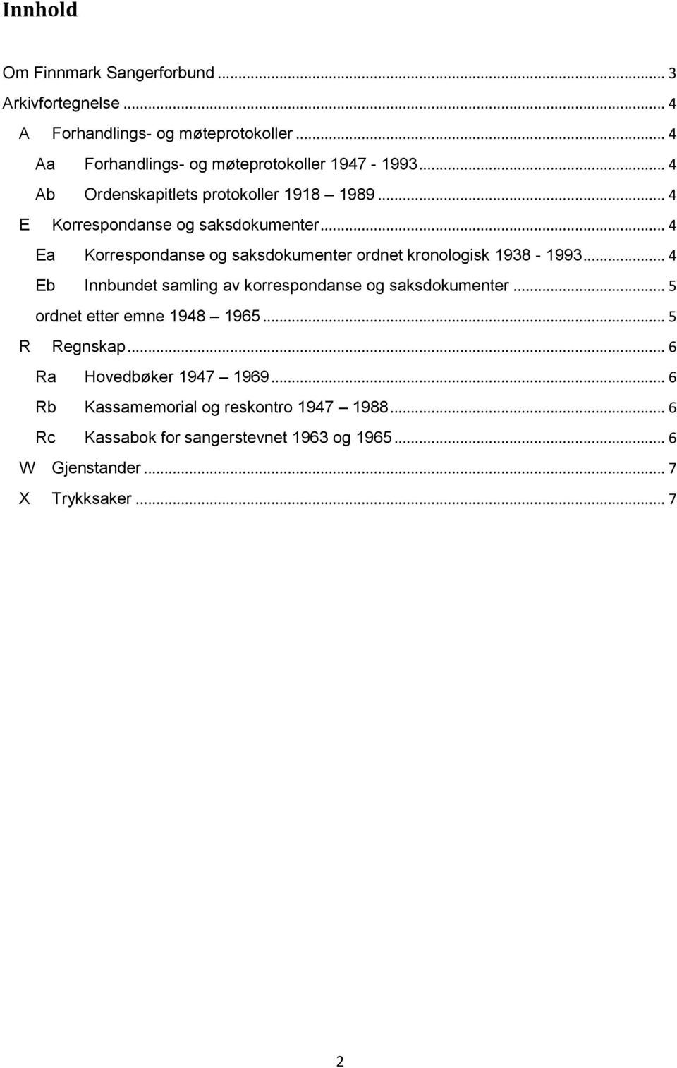 .. 4 Ea Korrespondanse og saksdokumenter ordnet kronologisk 1938-1993... 4 Eb Innbundet samling av korrespondanse og saksdokumenter.