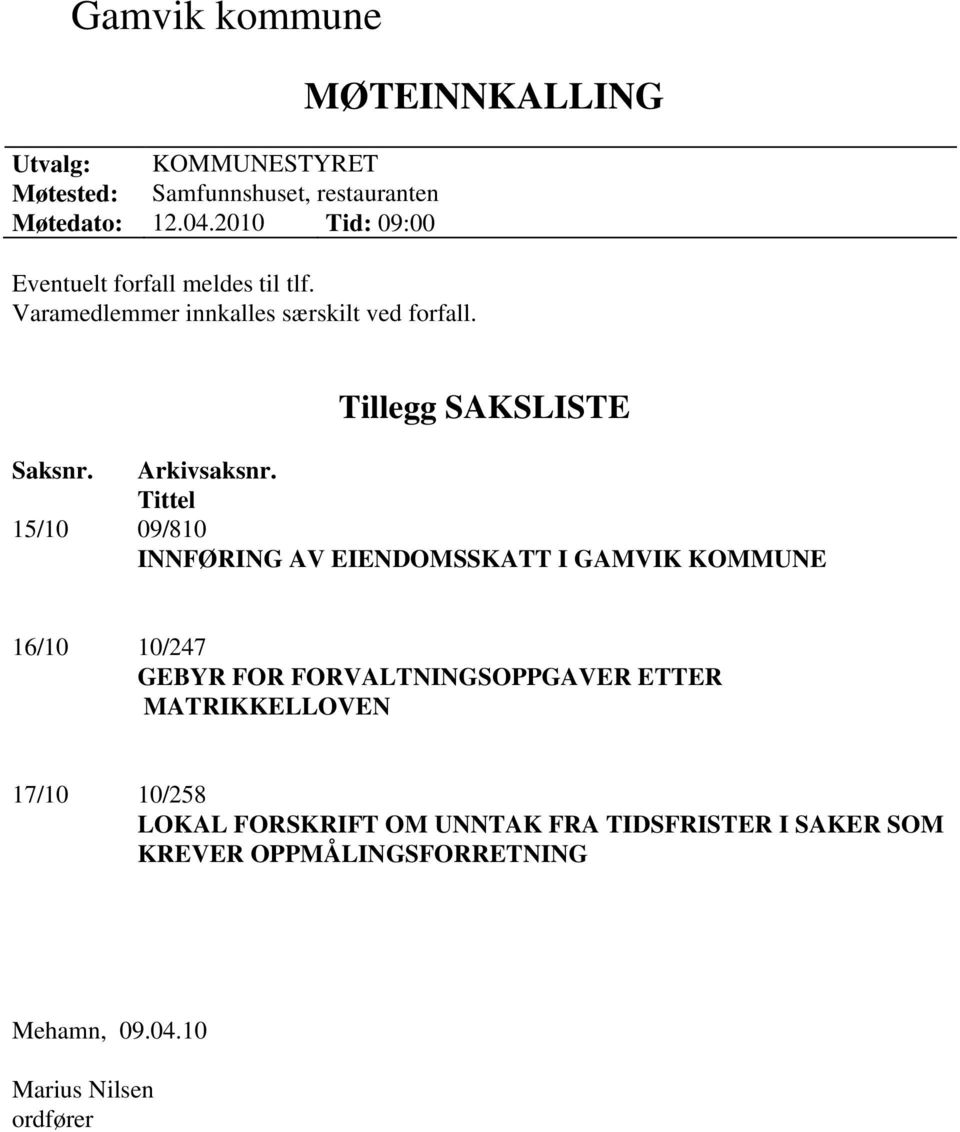 MØTEINNKALLING Tillegg SAKSLISTE Saksnr. Arkivsaksnr.