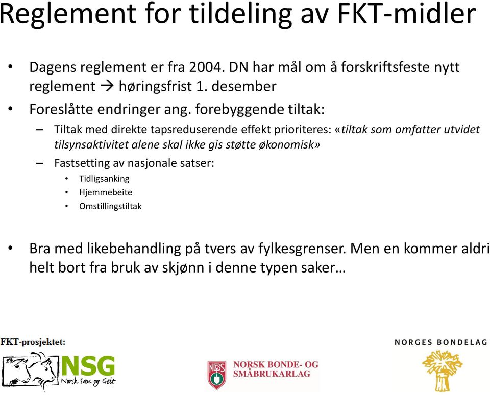 forebyggende tiltak: Tiltak med direkte tapsreduserende effekt prioriteres: «tiltak som omfatter utvidet tilsynsaktivitet alene