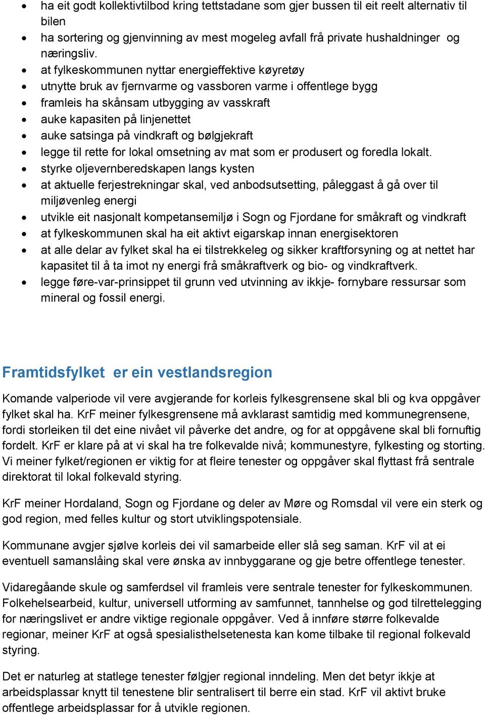 satsinga på vindkraft og bølgjekraft legge til rette for lokal omsetning av mat som er produsert og foredla lokalt.