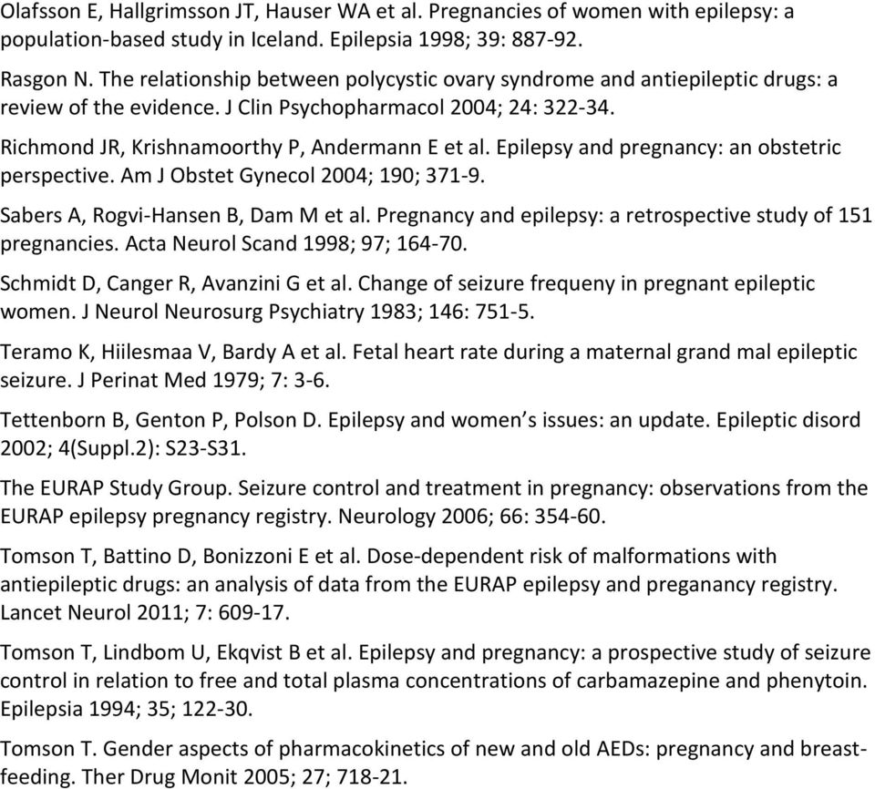 Epilepsy and pregnancy: an obstetric perspective. Am J Obstet Gynecol 2004; 190; 371-9. Sabers A, Rogvi-Hansen B, Dam M et al. Pregnancy and epilepsy: a retrospective study of 151 pregnancies.
