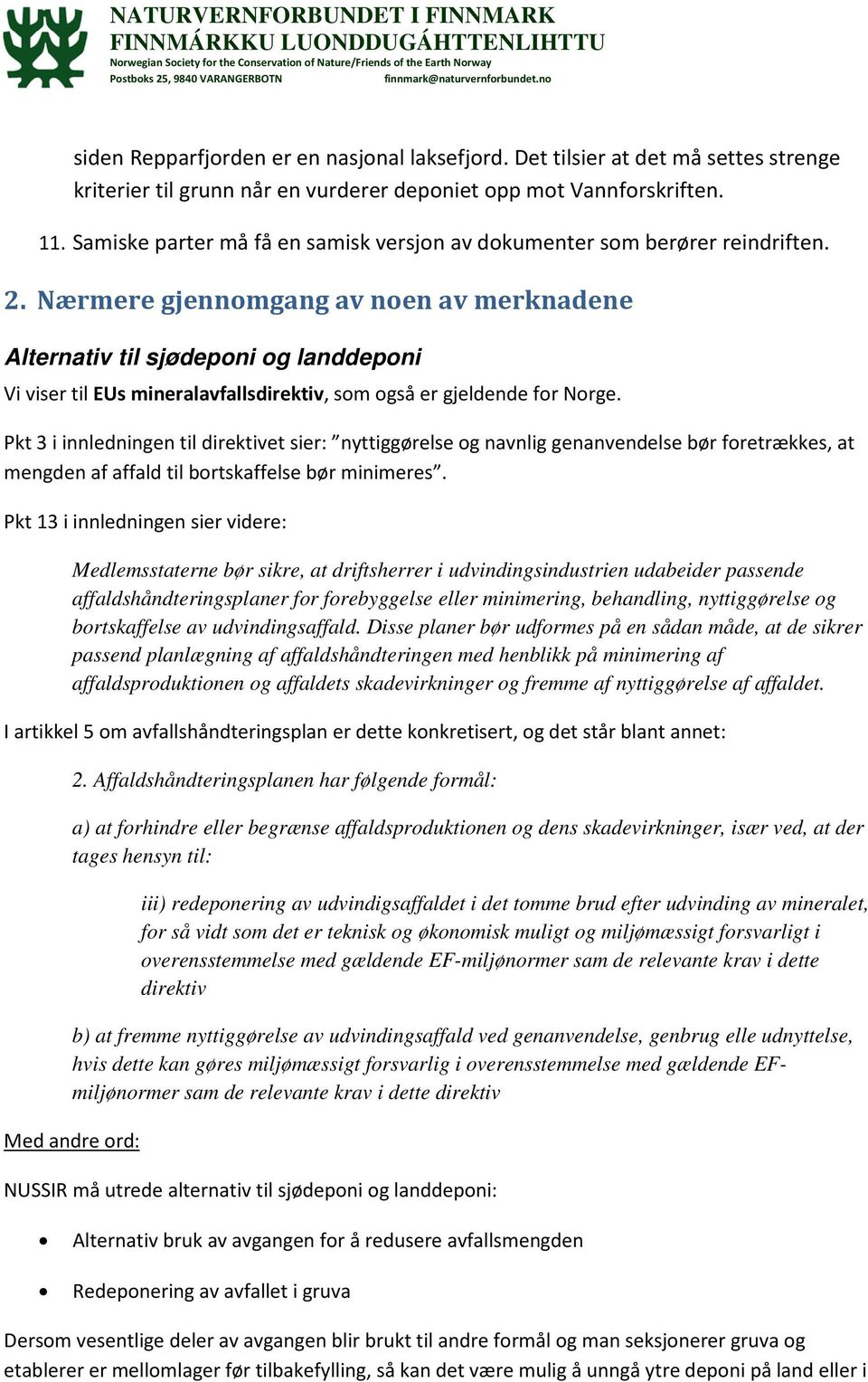 Nærmere gjennomgang av noen av merknadene Alternativ til sjødeponi og landdeponi Vi viser til EUs mineralavfallsdirektiv, som også er gjeldende for Norge.