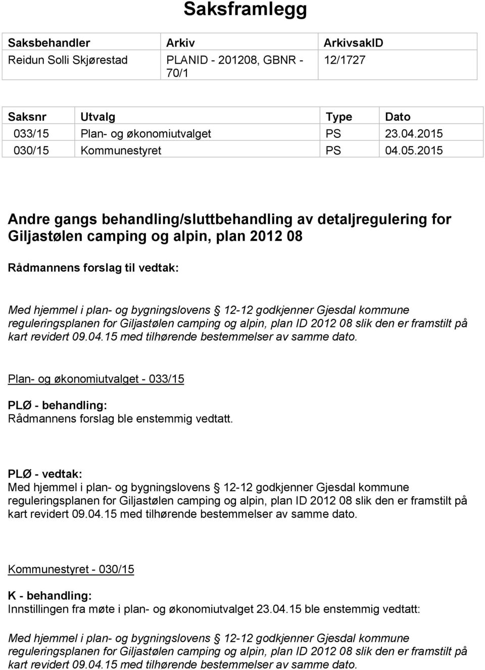2015 Andre gangs behandling/sluttbehandling av detaljregulering for Giljastølen camping og alpin, plan 2012 08 Rådmannens forslag til vedtak: