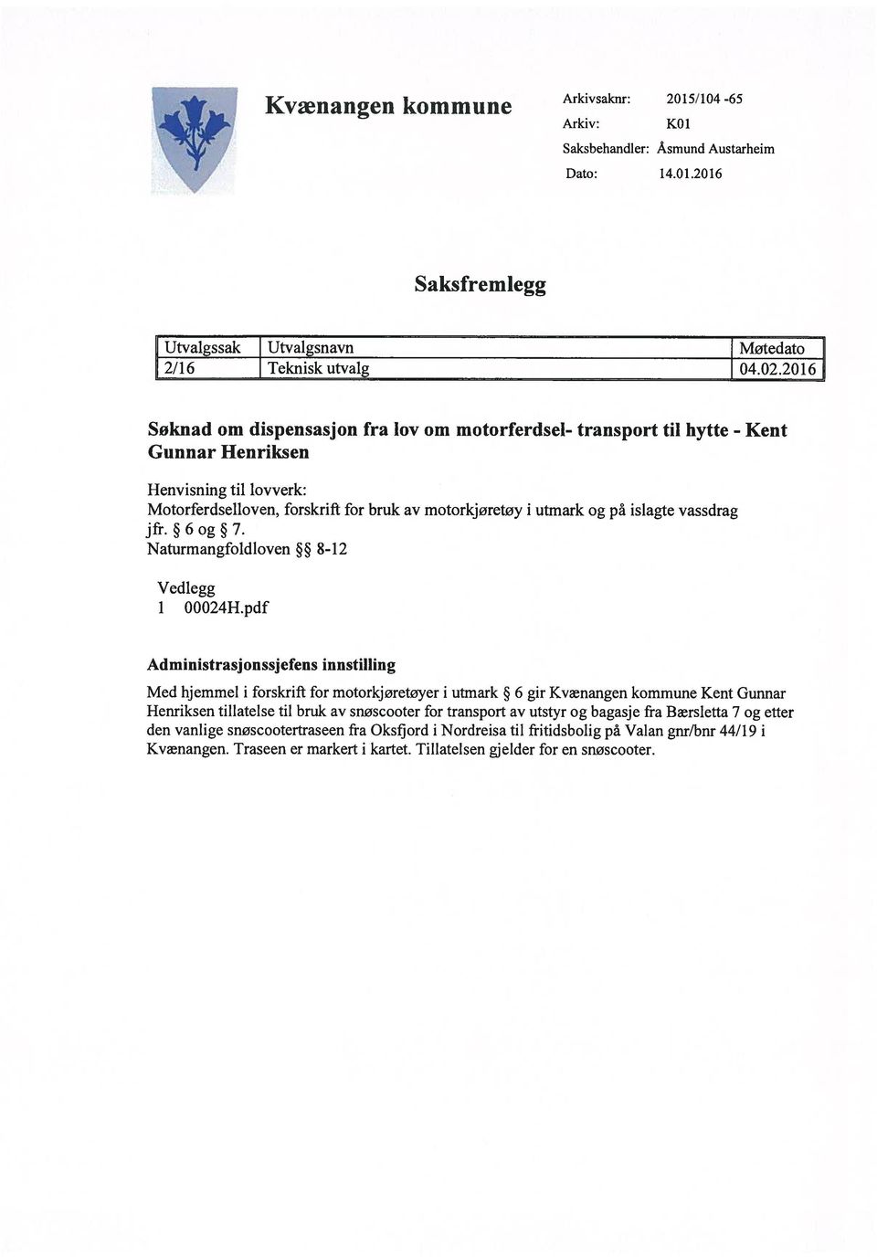 vassdrag jfr. 6 og 7. Naturmangfoldloven 8-12 Vedlegg i 00024H.