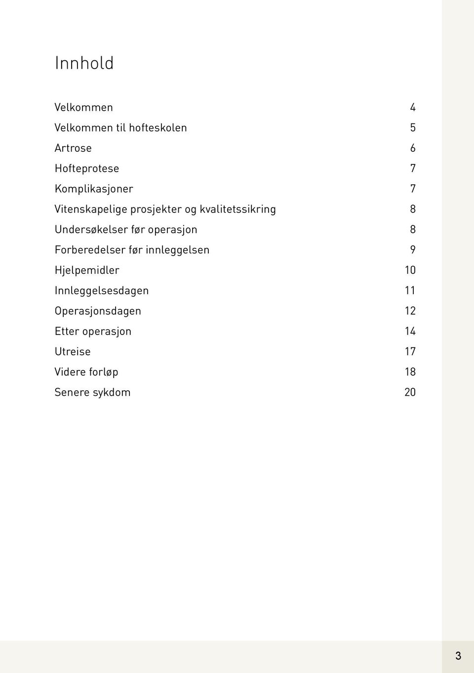 før operasjon 8 Forberedelser før innleggelsen 9 Hjelpemidler 10