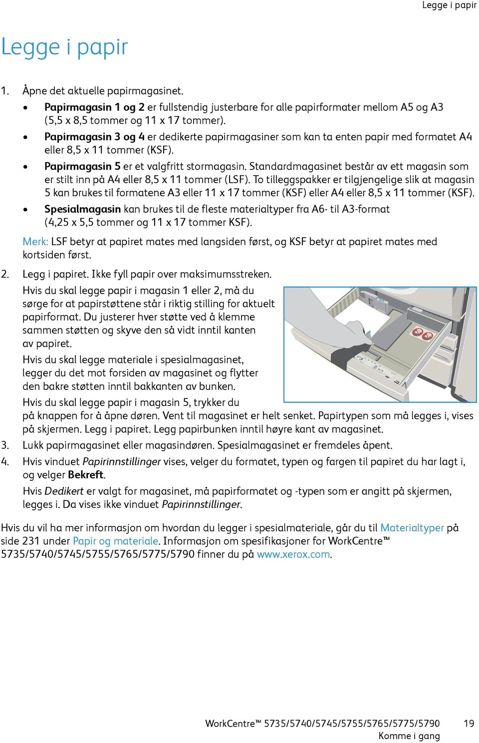 Standardmagasinet består av ett magasin som er stilt inn på A4 eller 8,5 x 11 tommer (LSF).