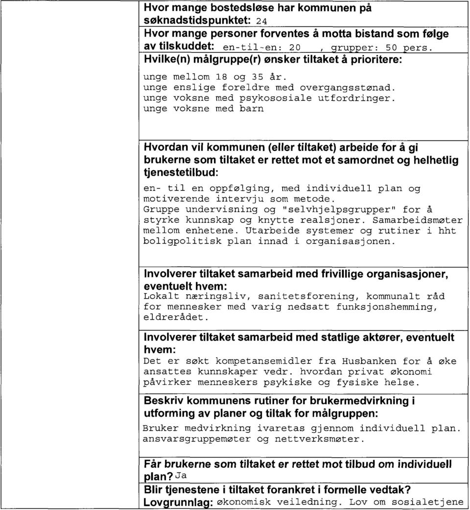 unge voksne med barn Hvordan vil kommunen (eller tiltaket) arbeide for å gi brukerne som tiltaket er rettet mot et samordnet og helhetlig tjenestetilbud: en- til en oppfølging, med individuell plan