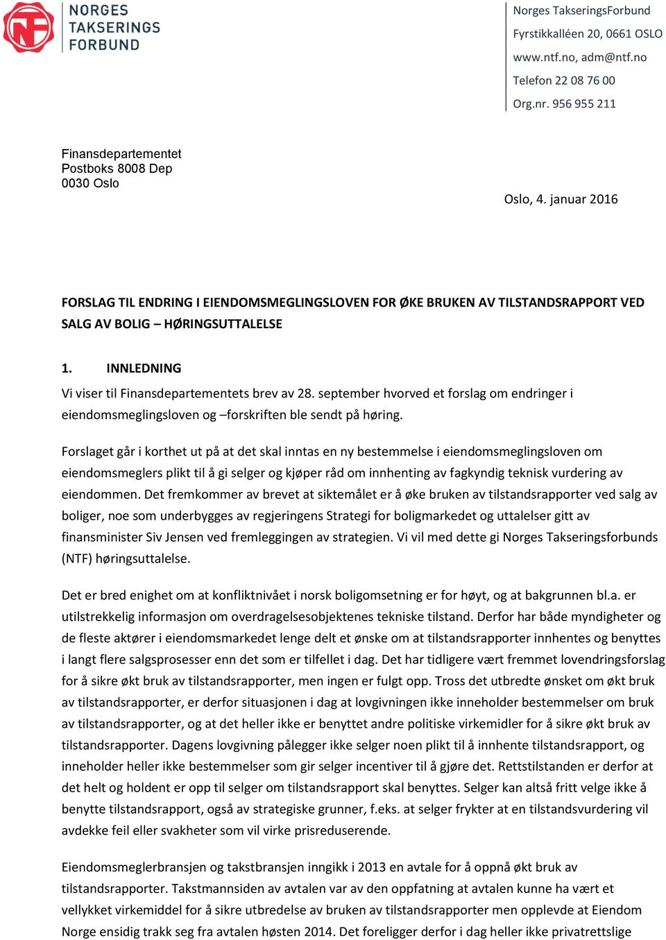 september hvorved et forslag om endringer i eiendomsmeglingsloven og forskriften ble sendt på høring.