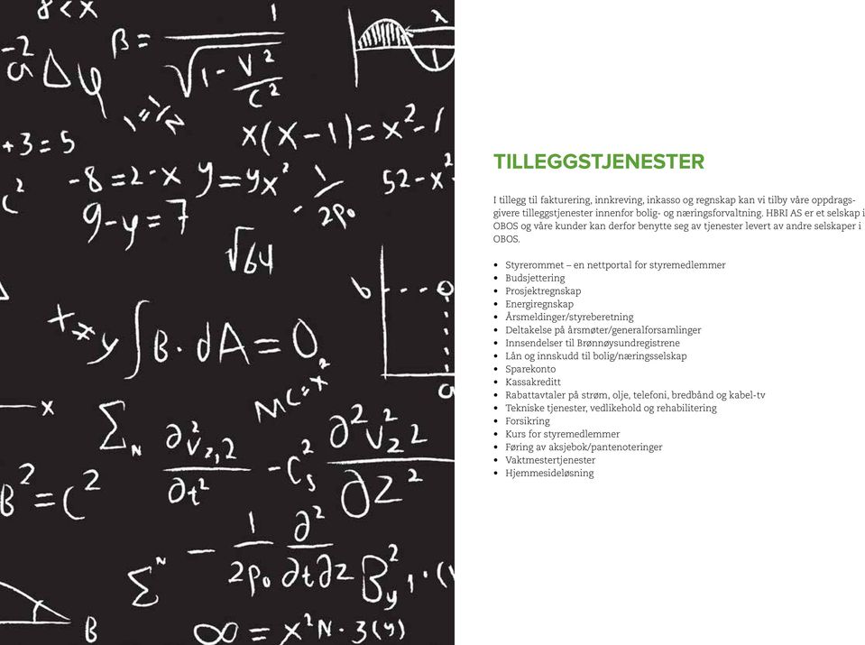 Styrerommet en nettportal for styremedlemmer Budsjettering Prosjektregnskap Energiregnskap Årsmeldinger/styreberetning Deltakelse på årsmøter/generalforsamlinger Innsendelser til