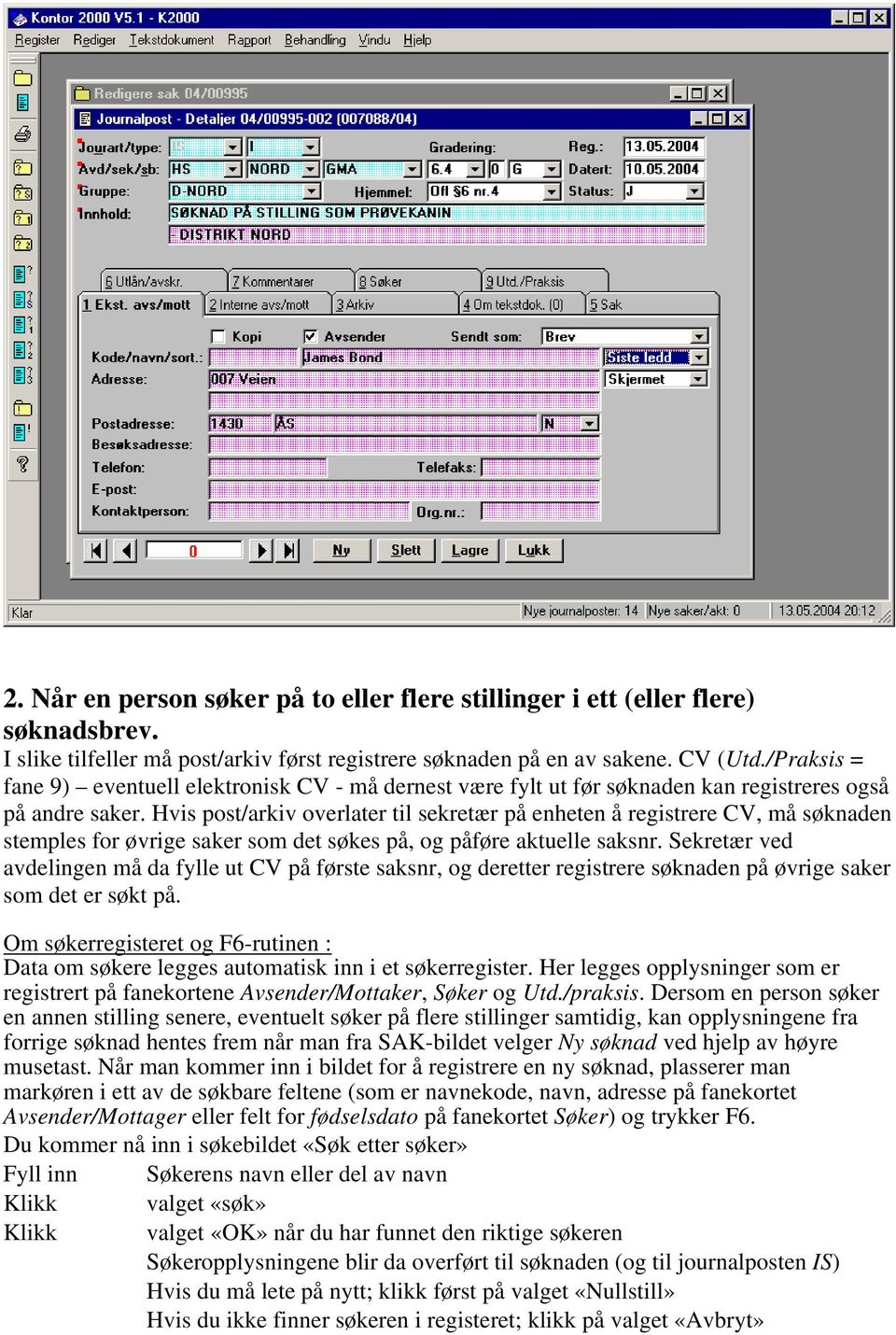 Hvis post/arkiv overlater til sekretær på enheten å registrere CV, må søknaden stemples for øvrige saker som det søkes på, og påføre aktuelle saksnr.