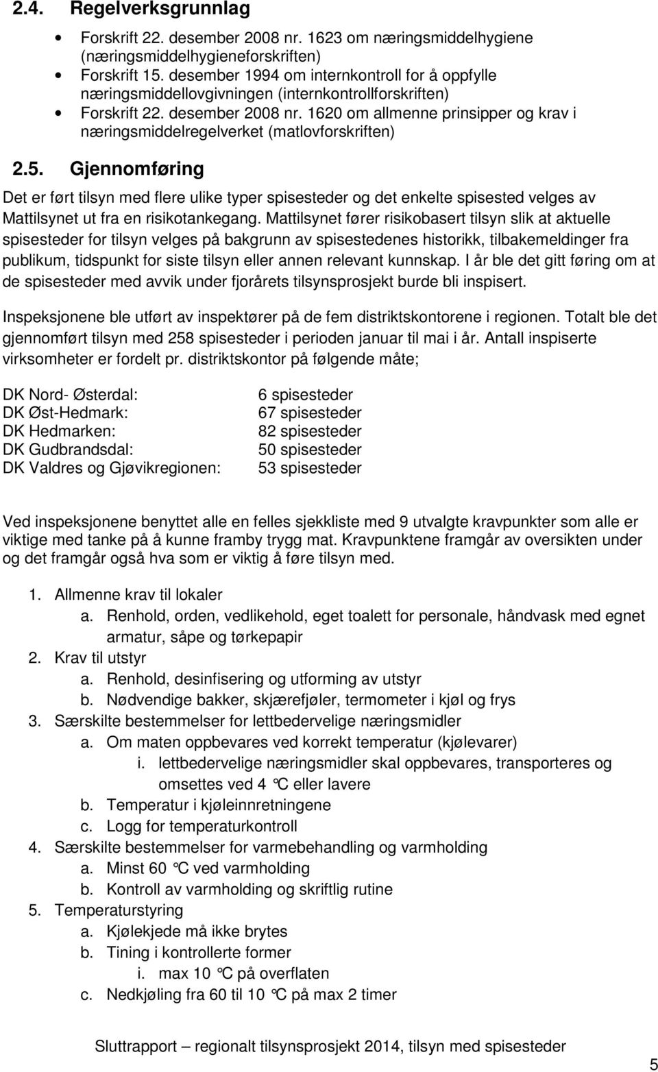 1620 om allmenne prinsipper og krav i næringsmiddelregelverket (matlovforskriften) 2.5.