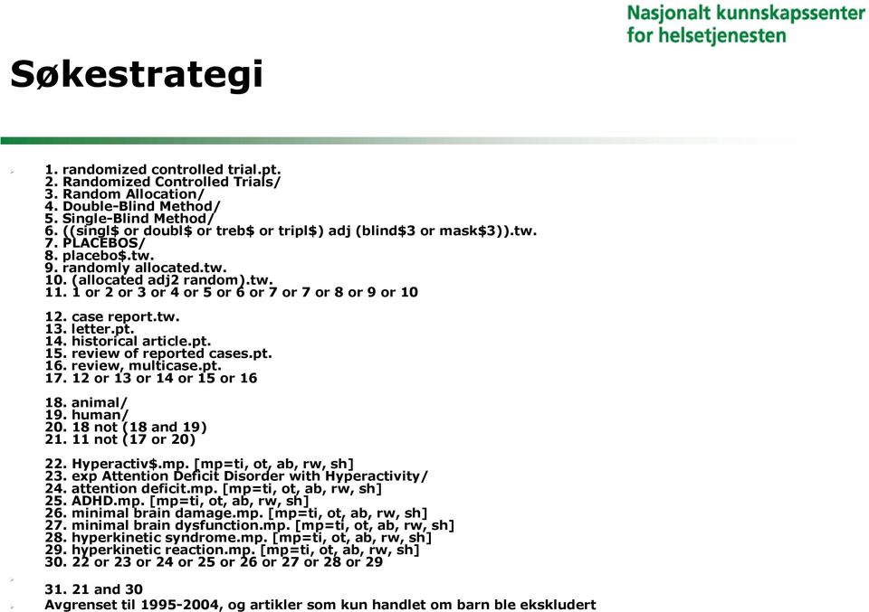 1 or 2 or 3 or 4 or 5 or 6 or 7 or 7 or 8 or 9 or 10 12. case report.tw. 13. letter.pt. 14. historical article.pt. 15. review of reported cases.pt. 16. review, multicase.pt. 17.