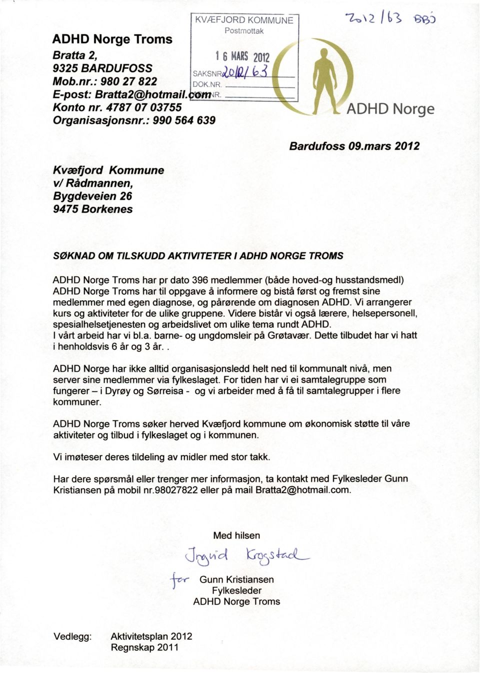 mars 2012 Kvæfjord Kommune v/ Rådmannen, Bygdeveien 26 9475 Borkenes SØKNAD OM TILSKUDD AKTIVITETER I ADHD NORGE TROMS ADHD Norge Troms har pr dato 396 medlemmer (både hoved-og husstandsmedl) ADHD