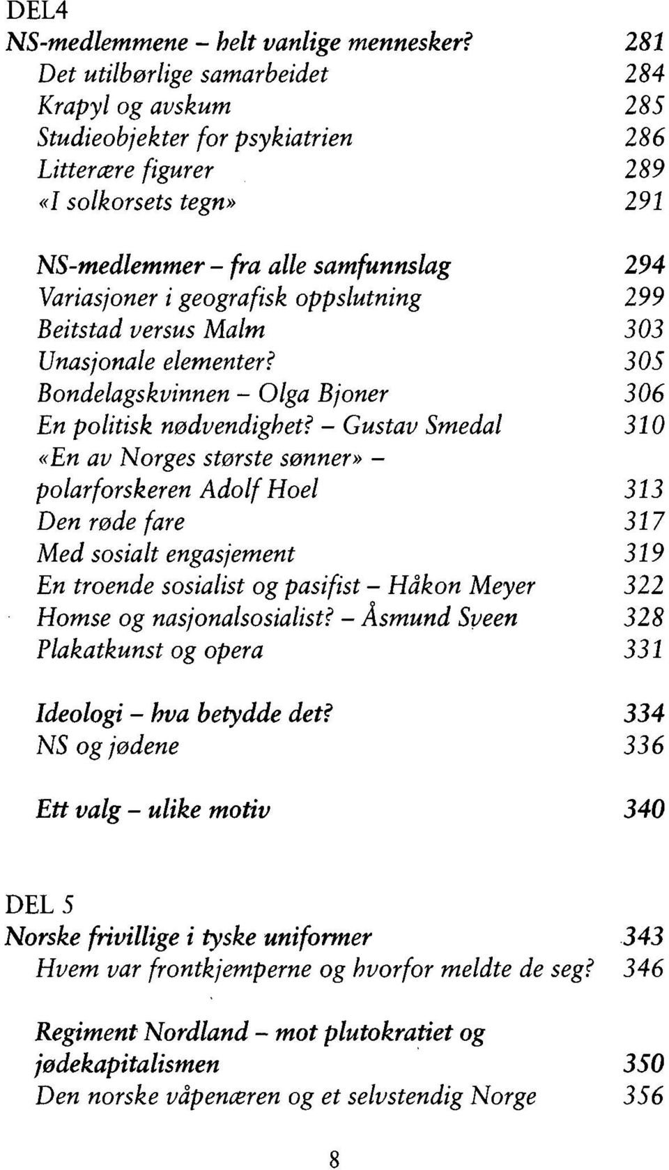 geografisk oppslutning 299 Beitstad versus Malm 303 Unasjonale elementer? 305 Bondelagskvinnen - Olga Bjoner 306 En politisk nødvendighet?